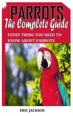 Book cover for Parrots the Complete Guide