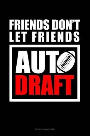Cover of Friends Don't Let Friends Auto Draft