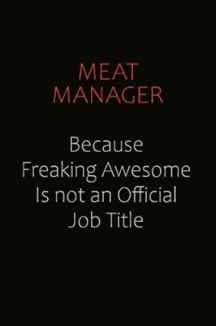 Cover of Meat Manager Because Freaking Awesome Is Not An Official job Title