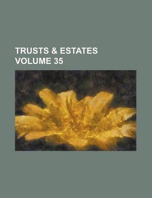 Book cover for Trusts & Estates Volume 35