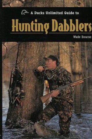 Cover of A Ducks Unlimited Guide to Hunting Dabblers