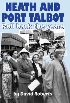 Book cover for Neath and Port Talbot Roll Back the Years