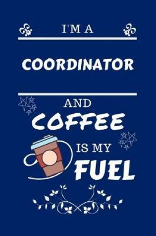 Cover of I'm An Coordinator And Coffee Is My Fuel