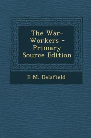 Cover of The War-Workers - Primary Source Edition