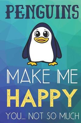 Book cover for Penguins Make Me Happy You Not So Much