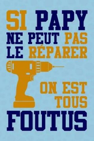 Cover of Si Papy ne peut pas le Reparer, On est tous Foutus