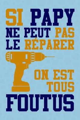 Book cover for Si Papy ne peut pas le Reparer, On est tous Foutus