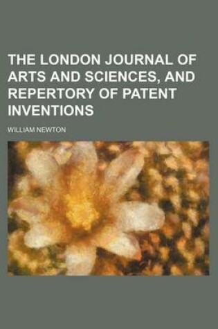 Cover of The London Journal of Arts and Sciences, and Repertory of Patent Inventions (Volume 20)