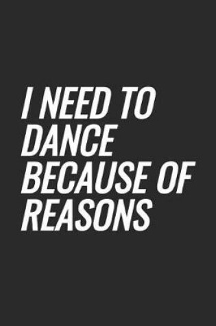 Cover of I Need To Dance Because Of Reasons