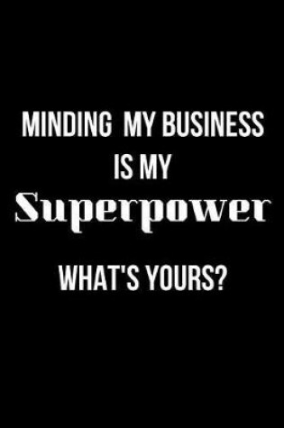 Cover of Minding My Business Is My Superpower What's Yours?