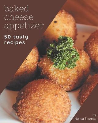 Book cover for 50 Tasty Baked Cheese Appetizer Recipes