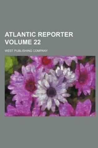 Cover of Atlantic Reporter Volume 22