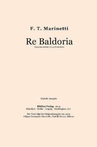 Cover of Re Baldoria: Tragedia Satirica in 4 Atti, in Prosa.