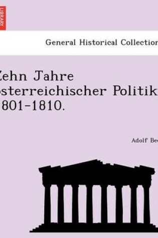 Cover of Zehn Jahre Osterreichischer Politik 1801-1810.