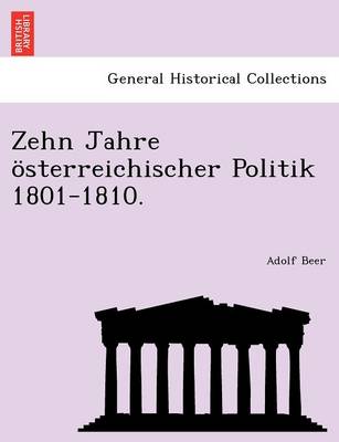 Book cover for Zehn Jahre Osterreichischer Politik 1801-1810.