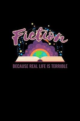 Book cover for Fiction Because Real Life Is Terrible