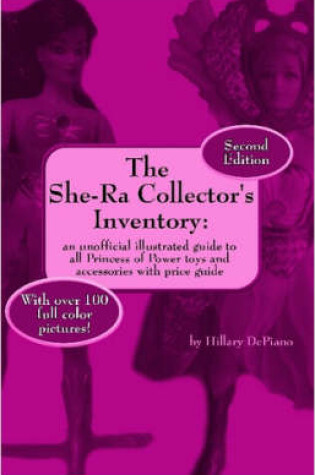 Cover of The She-Ra Collector's Inventory: an Unofficial Illustrated Guide to All Princess of Power Toys and Accessories [Includes Price Guide]