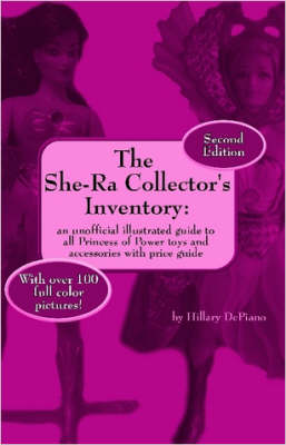 Book cover for The She-Ra Collector's Inventory: an Unofficial Illustrated Guide to All Princess of Power Toys and Accessories [Includes Price Guide]