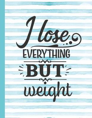 Book cover for I Lose Everything But Weight