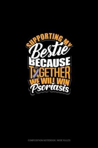 Cover of Supporting My Bestie Because Together We Will Win Psoriasis Awareness