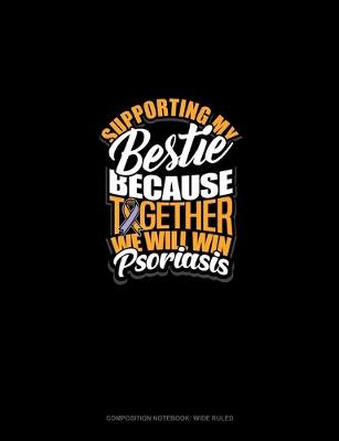 Cover of Supporting My Bestie Because Together We Will Win Psoriasis Awareness