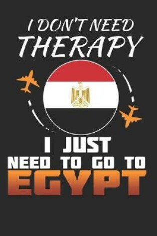 Cover of I Don't Need Therapy I Just Need To Go To Egypt