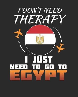 Book cover for I Don't Need Therapy I Just Need To Go To Egypt