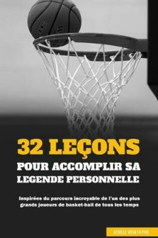 Cover of 32 Lecons Pour Accomplir Sa Legende Personnelle