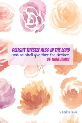 Book cover for Delight Thyself Also in the Lord and He Shall Give Thee the Desires of Thine Heart