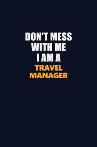 Cover of Don't Mess With Me I Am A Travel Manager