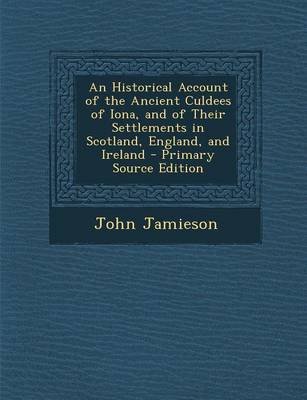 Book cover for An Historical Account of the Ancient Culdees of Iona, and of Their Settlements in Scotland, England, and Ireland - Primary Source Edition