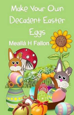 Book cover for Make Your Own Decadent Easter Eggs