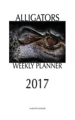 Book cover for Alligators Weekly Planner 2017