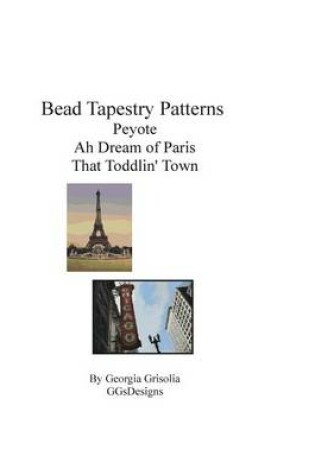 Cover of Bead Tapestry Patterns Peyote Ah Dream of Paris That Toddlin' Town