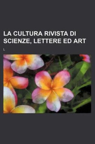 Cover of La Cultura Rivista Di Scienze, Lettere Ed Art