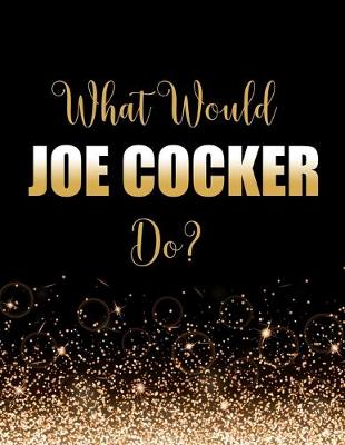 Book cover for What Would Joe Cocker Do?