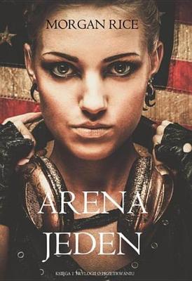 Book cover for Arena Jeden (Ksiega 1 Trylogii O Przetrwaniu)