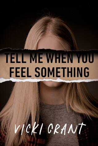 Tell Me When You Feel Something by Vicki Grant