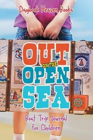 Cover of Out on the Open Sea! Boat Trip Journal for Children