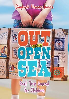 Book cover for Out on the Open Sea! Boat Trip Journal for Children