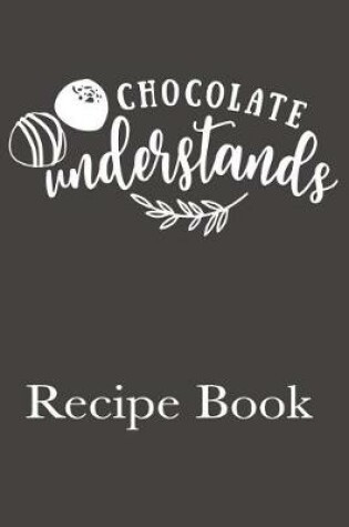 Cover of Chocolate Understands Recipe Book