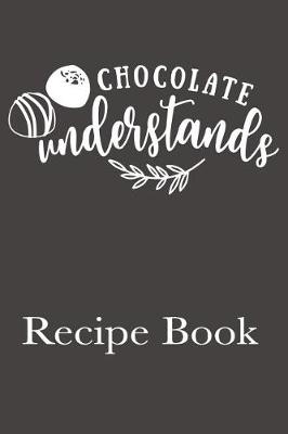 Book cover for Chocolate Understands Recipe Book