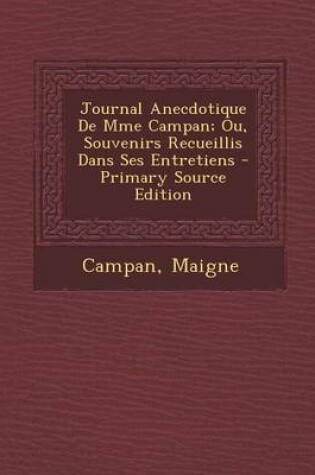 Cover of Journal Anecdotique de Mme Campan; Ou, Souvenirs Recueillis Dans Ses Entretiens