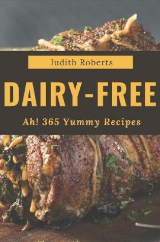 Cover of Ah! 365 Yummy Dairy-Free Recipes