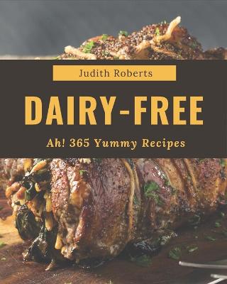 Book cover for Ah! 365 Yummy Dairy-Free Recipes