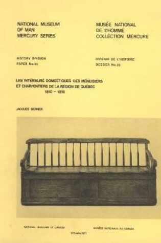 Cover of Interieurs domestiques des menuisiers et charpentiers de la region de Quebec, 1810-1819