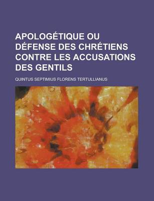 Book cover for Apologetique Ou Defense Des Chretiens Contre Les Accusations Des Gentils