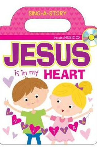 Cover of Jesus Is in My Heart Sing-A-Story Book