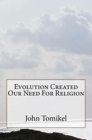 Cover of Evolution Created Our Need For Religion