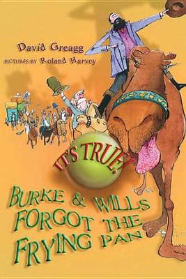 Book cover for It's True! Burke and Wills Forgot the Frying Pan (12)